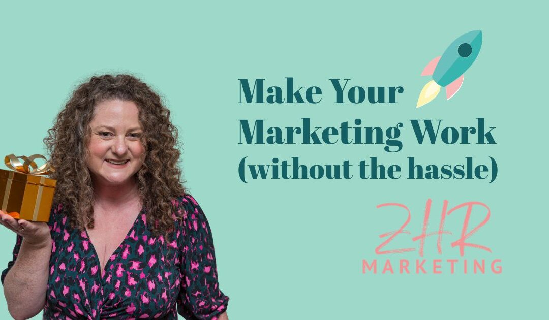 Marketing for a small business - Make your marketing work without the hassle
